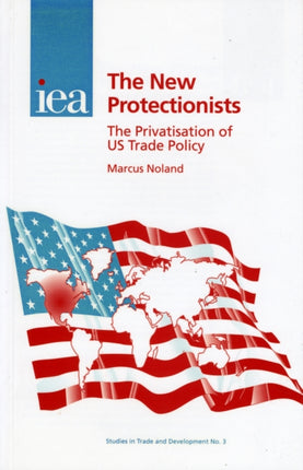 New Protectionists: The Privatisation of US Trade Policy