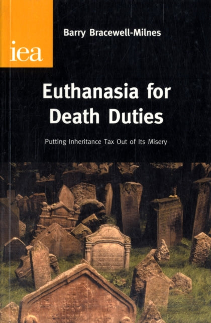 Euthanasia for Death Duties: Putting Inheritance Tax Out of Its Misery