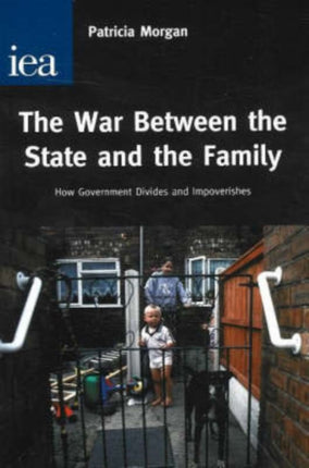 War Between the State and the Family: How Government Divides and Impoverishes