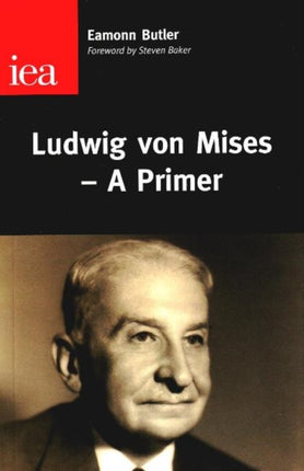 Ludwig Von Mises: A Primer