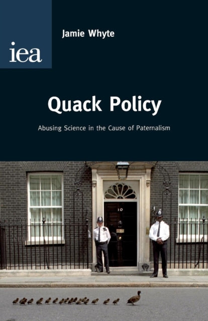 Quack Policy: Abusing Science I the Cause of Paternalism