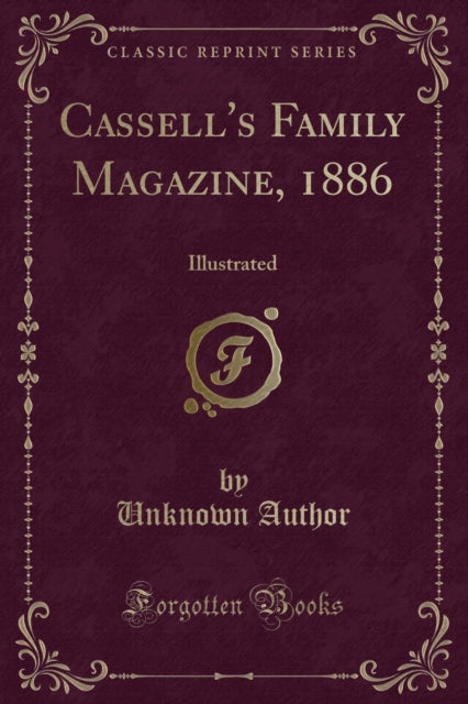 Cassell's Family Magazine, 1886: Illustrated (Classic Reprint)