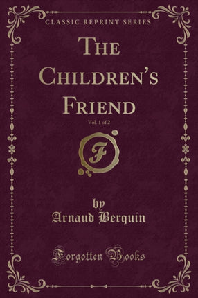 The Childrens Friend Vol 1 of 2 Classic Reprint