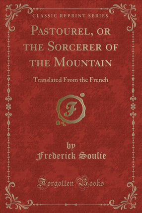 Pastourel or the Sorcerer of the Mountain Translated From the French Classic Reprint