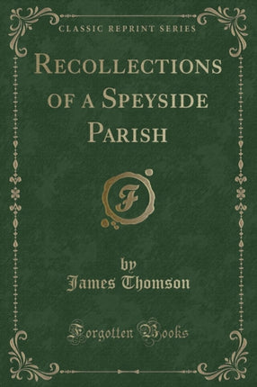 Recollections of a Speyside Parish Classic Reprint