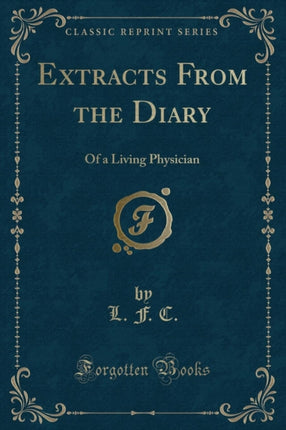 Extracts From the Diary Of a Living Physician Classic Reprint