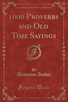 1000 Proverbs and Old Time Sayings Classic Reprint