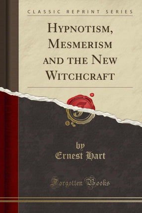 Hypnotism Mesmerism and the New Witchcraft Classic Reprint