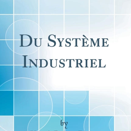 Du Système Industriel Classic Reprint