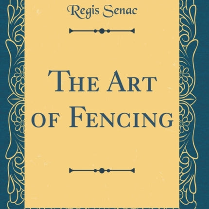 The Art of Fencing Classic Reprint