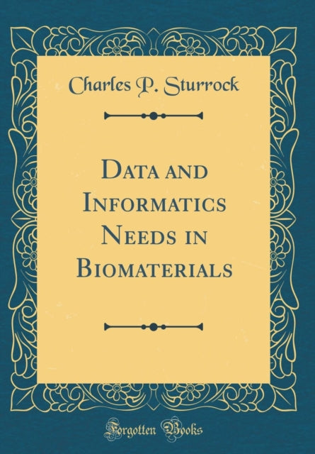 Data and Informatics Needs in Biomaterials Classic Reprint