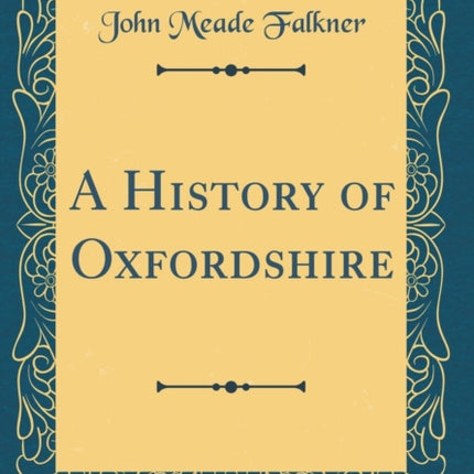 A History of Oxfordshire Classic Reprint