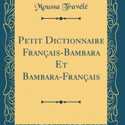 Petit Dictionnaire FrançaisBambara Et BambaraFrançais Classic Reprint