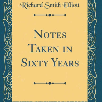 Notes Taken in Sixty Years Classic Reprint