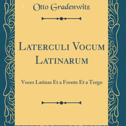 Laterculi Vocum Latinarum Voces Latinas Et a Fronte Et a Tergo Classic Reprint