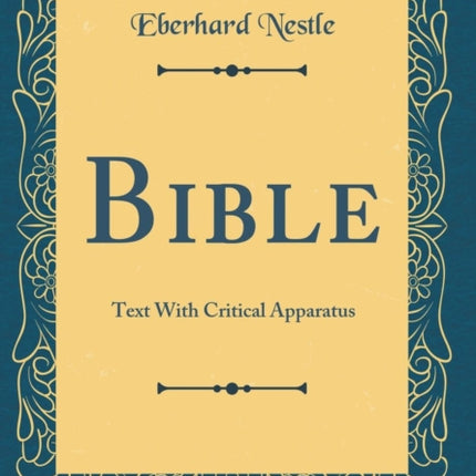 Bible Text With Critical Apparatus Classic Reprint