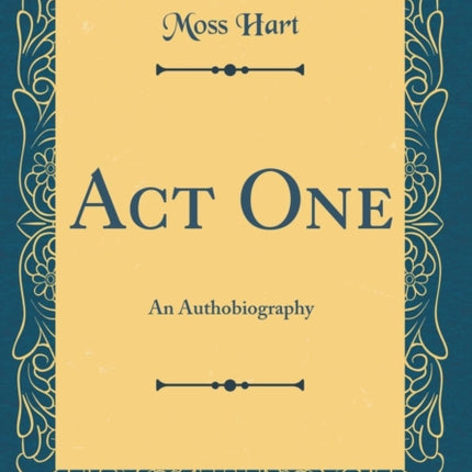 Act One An Authobiography Classic Reprint