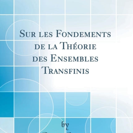 Sur les Fondements de la Théorie des Ensembles Transfinis Classic Reprint