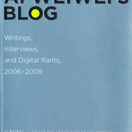 Ai Weiwei's Blog: Writings, Interviews, and Digital Rants, 2006-2009