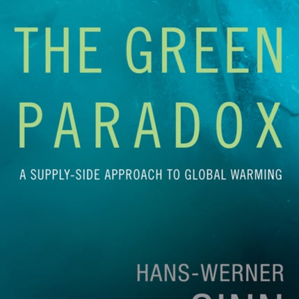 The Green Paradox: A Supply-Side Approach to Global Warming