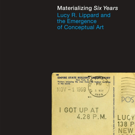 Materializing "Six Years": Lucy R. Lippard and the Emergence of Conceptual Art