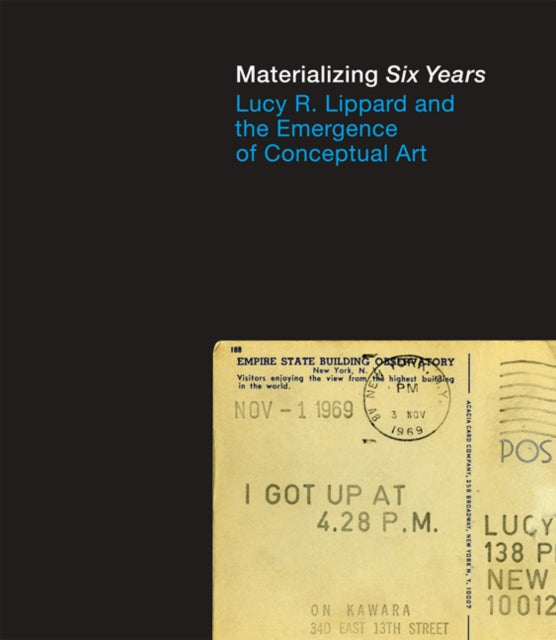 Materializing "Six Years": Lucy R. Lippard and the Emergence of Conceptual Art