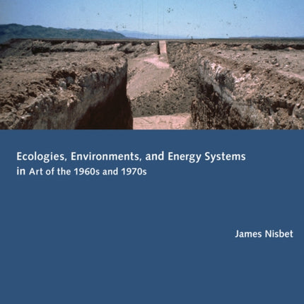 Ecologies, Environments, and Energy Systems in Art of the 1960s and 1970s