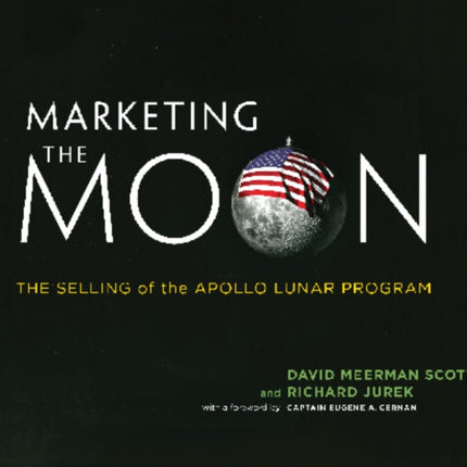 Marketing the Moon: The Selling of the Apollo Lunar Program