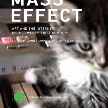 Mass Effect: Art and the Internet in the Twenty-First Century: Volume 1