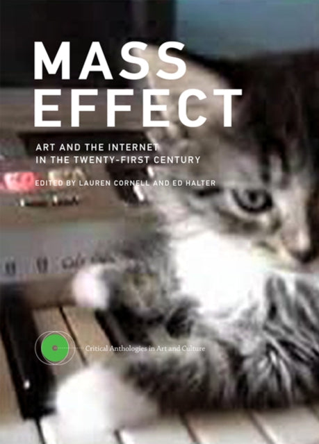 Mass Effect: Art and the Internet in the Twenty-First Century: Volume 1