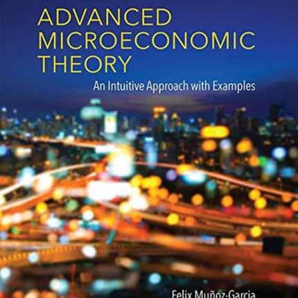 Advanced Microeconomic Theory: An Intuitive Approach with Examples