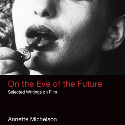 On the Eve of the Future: Selected Writings on Film