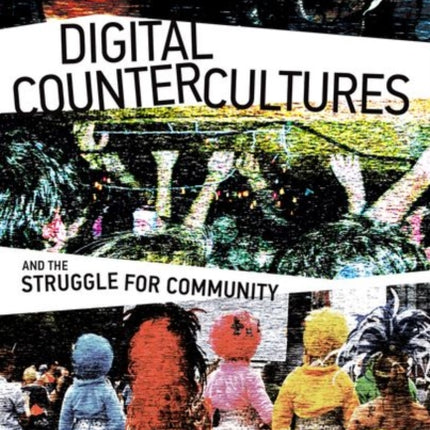 Digital Countercultures and the Struggle for Community