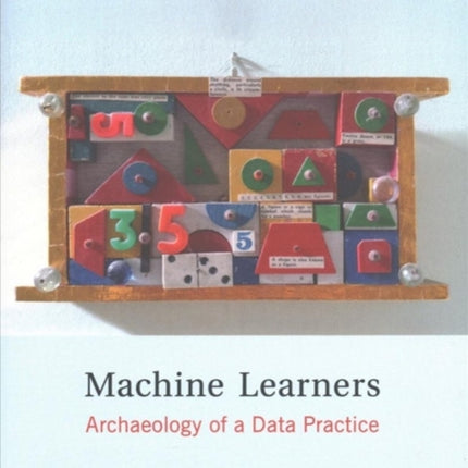 Machine Learners: Archaeology of a Data Practice