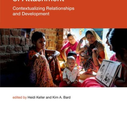 The Cultural Nature of Attachment: Contextualizing Relationships and Development: Volume 22