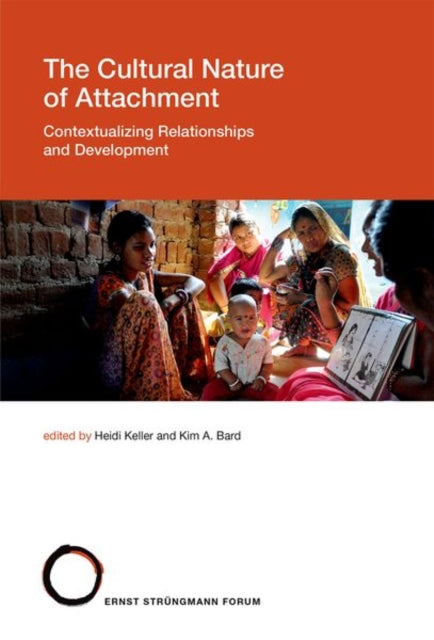 The Cultural Nature of Attachment: Contextualizing Relationships and Development: Volume 22