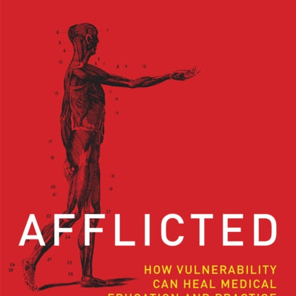 Afflicted: How Vulnerability Can Heal Medical Education and Practice