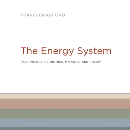 The Energy System: Technology, Economics, Markets, and Policy