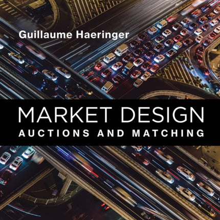 Market Design: Auctions and Matching