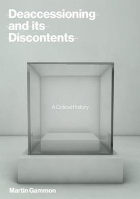 Deaccessioning and its Discontents: A Critical History