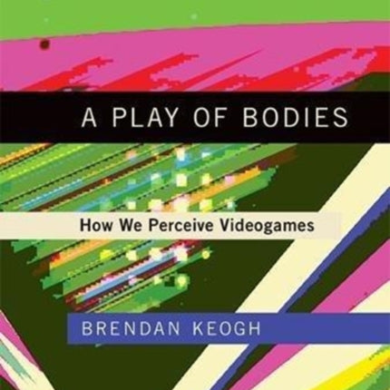 A Play of Bodies: How We Perceive Videogames