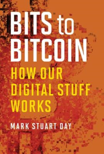 Bits to Bitcoin  How Our Digital Stuff Works