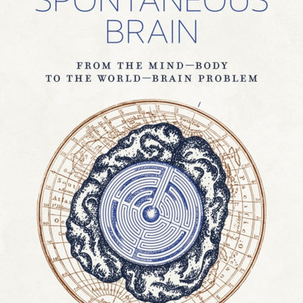 The Spontaneous Brain: From the Mind–Body to the World–Brain Problem