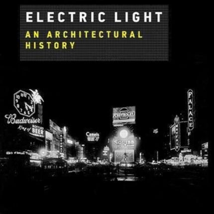 Electric Light: An Architectural History