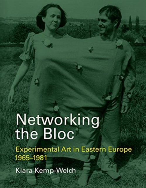 Networking the Bloc: Experimental Art in Eastern Europe 1965–1981