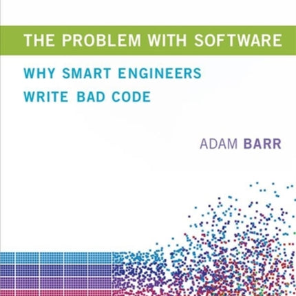 The Problem With Software: Why Smart Engineers Write Bad Code