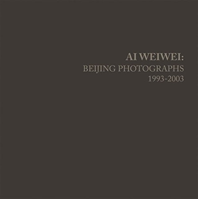 Ai Weiwei: Beijing Photographs, 1993-2003