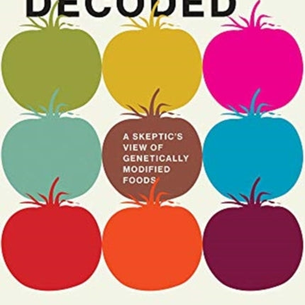 GMOs Decoded: A Skeptic's View of Genetically Modified Foods