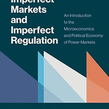 Imperfect Markets and Imperfect Regulation: An Introduction to the Microeconomics and Political Economy of Power Markets