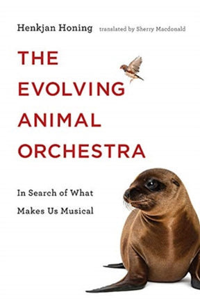 The Evolving Animal Orchestra: In Search of What Makes Us Musical